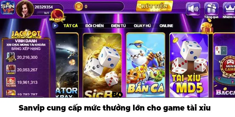 Sanvip cung cấp mức thưởng lớn cho game Tài xỉu 